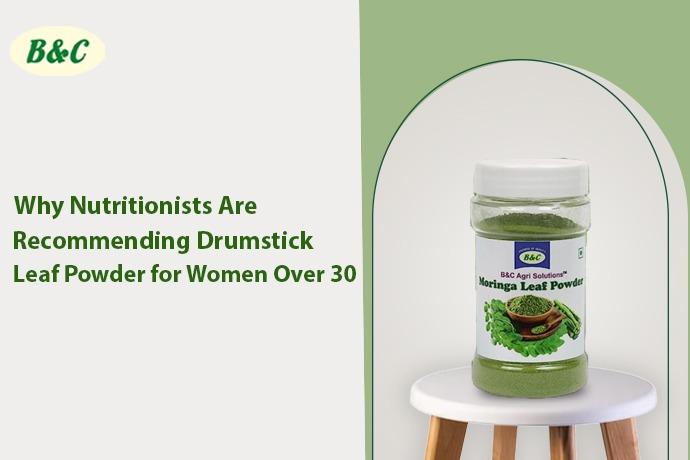 Why Nutritionists Are Recommending Drumstick Leaf Powder for Women Over 30