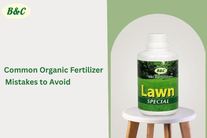 Common Organic Fertilizer Mistakes to Avoid