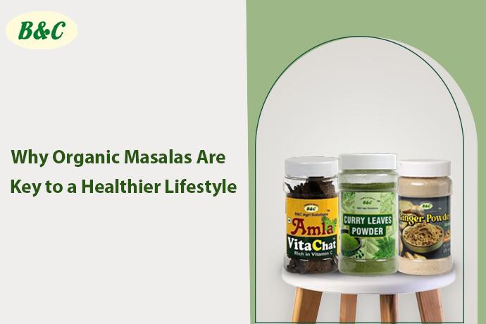 Why Organic Masalas Are Key to a Healthier Lifestyle